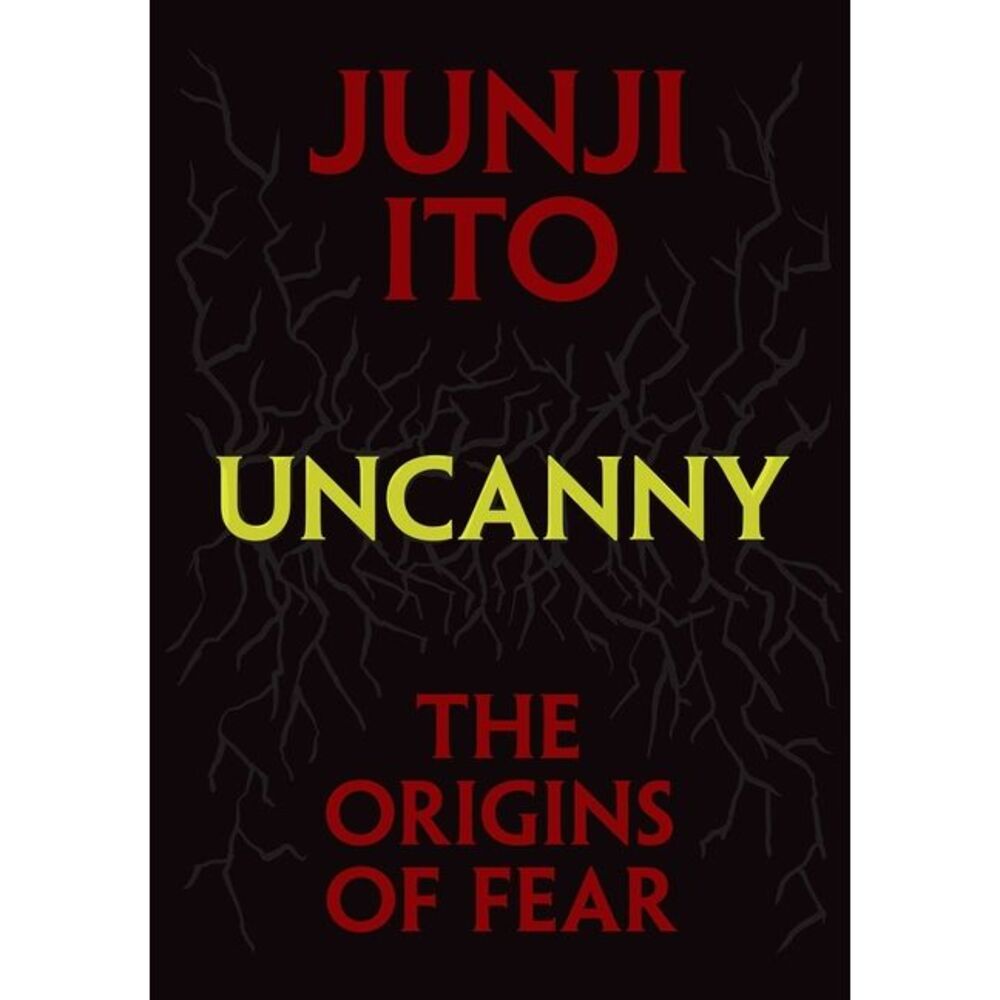Uncanny: The Origins of Fear -- Junji Ito